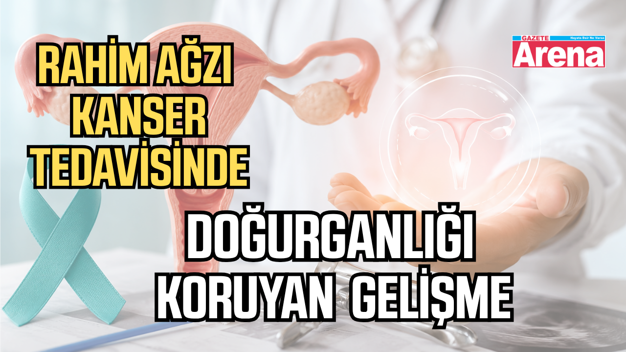 Rahim ağzı kanseri tedavisinde yeni gelişme