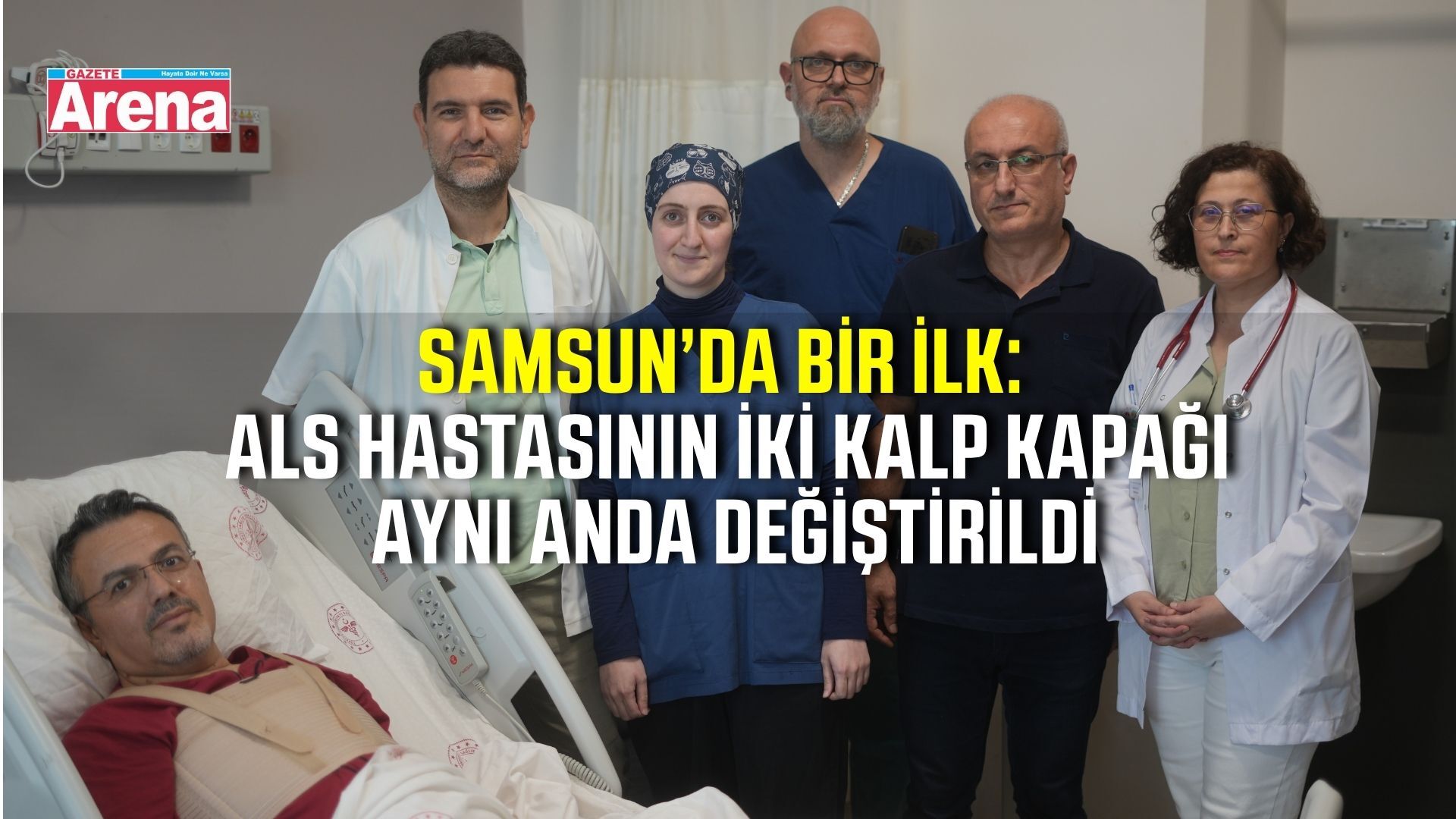 Samsun’da ALS hastasına dünyada benzeri olmayan kalp ameliyatı