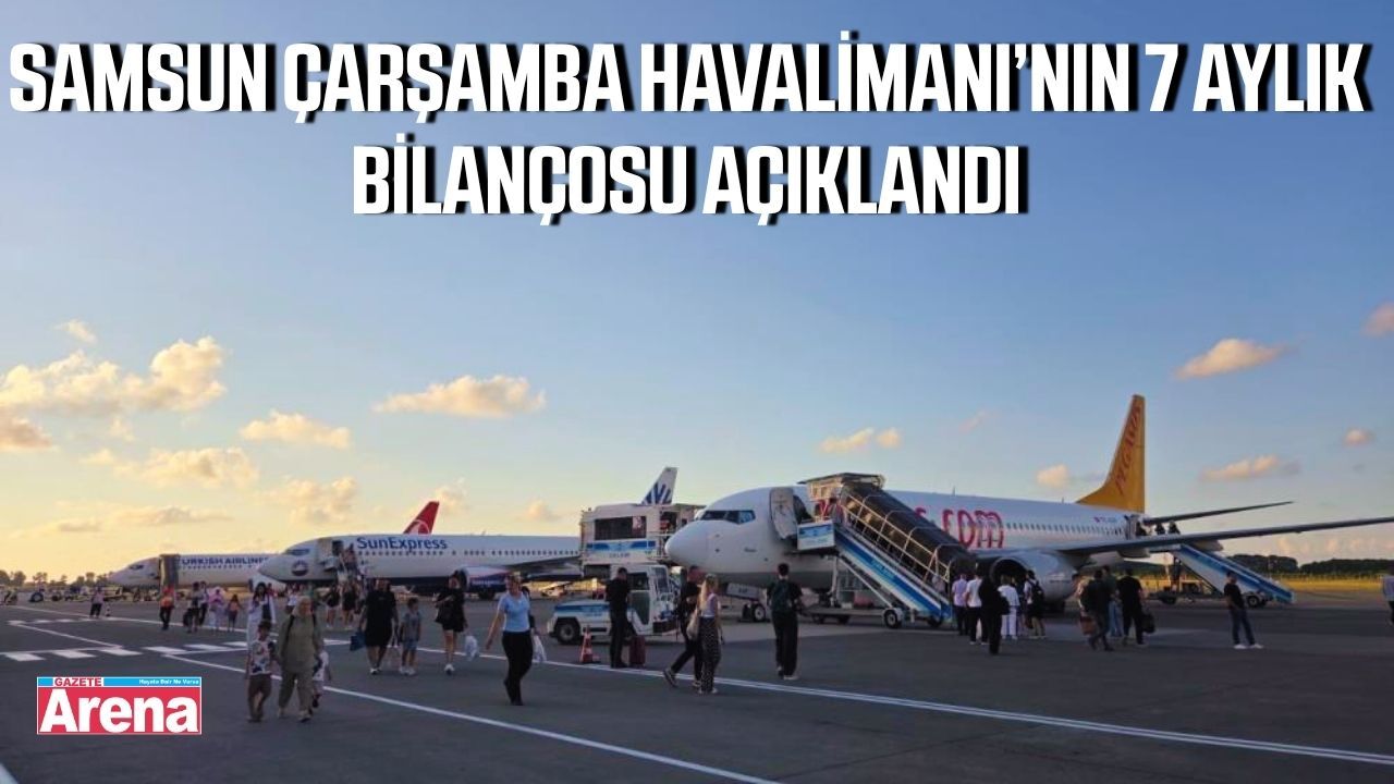 Samsun Çarşamba Havalimanı’nın 7 aylık bilançosu açıklandı