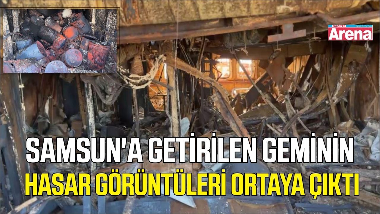 Samsun'a getirilen geminin hasarı ortaya çıktı