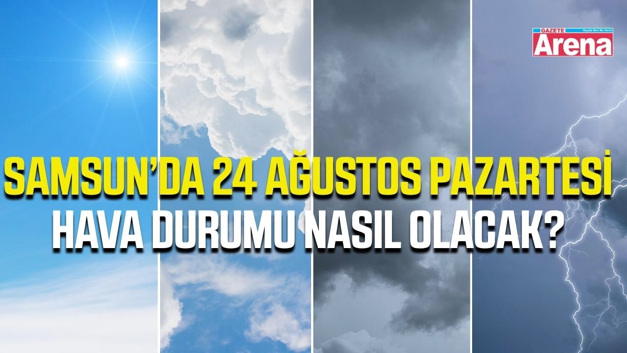 Samsun'da 24 Ağustos Pazartesi hava durumu