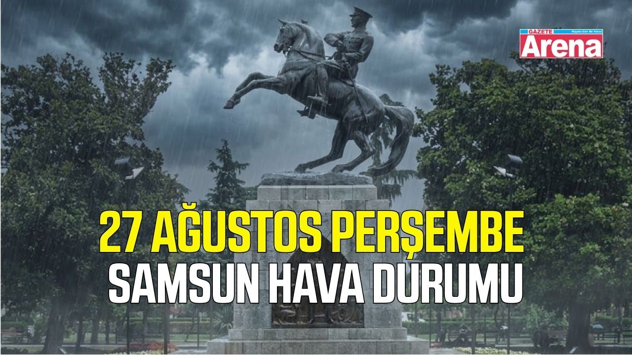 Samsun'da 27 Ağustos Perşembe hava durumu