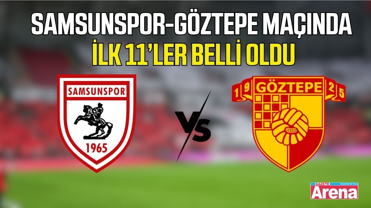 Samsunspor-Göztepe maçında ilk 11’ler belli oldu