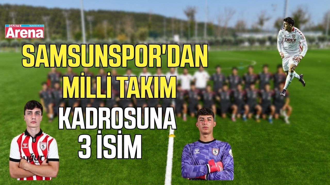 Samsunspor'dan U19 Milli Takımı'na 3 isim