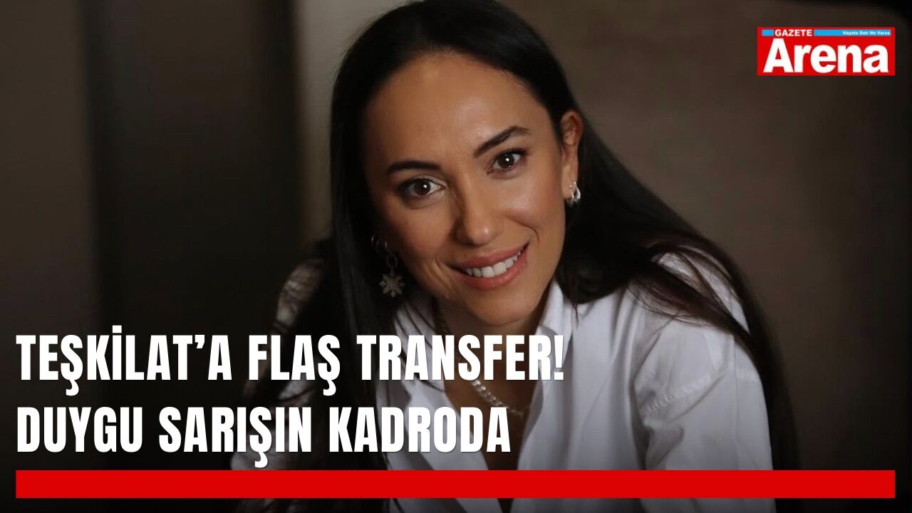 Teşkilat’a flaş transfer! Duygu Sarışın kadroda