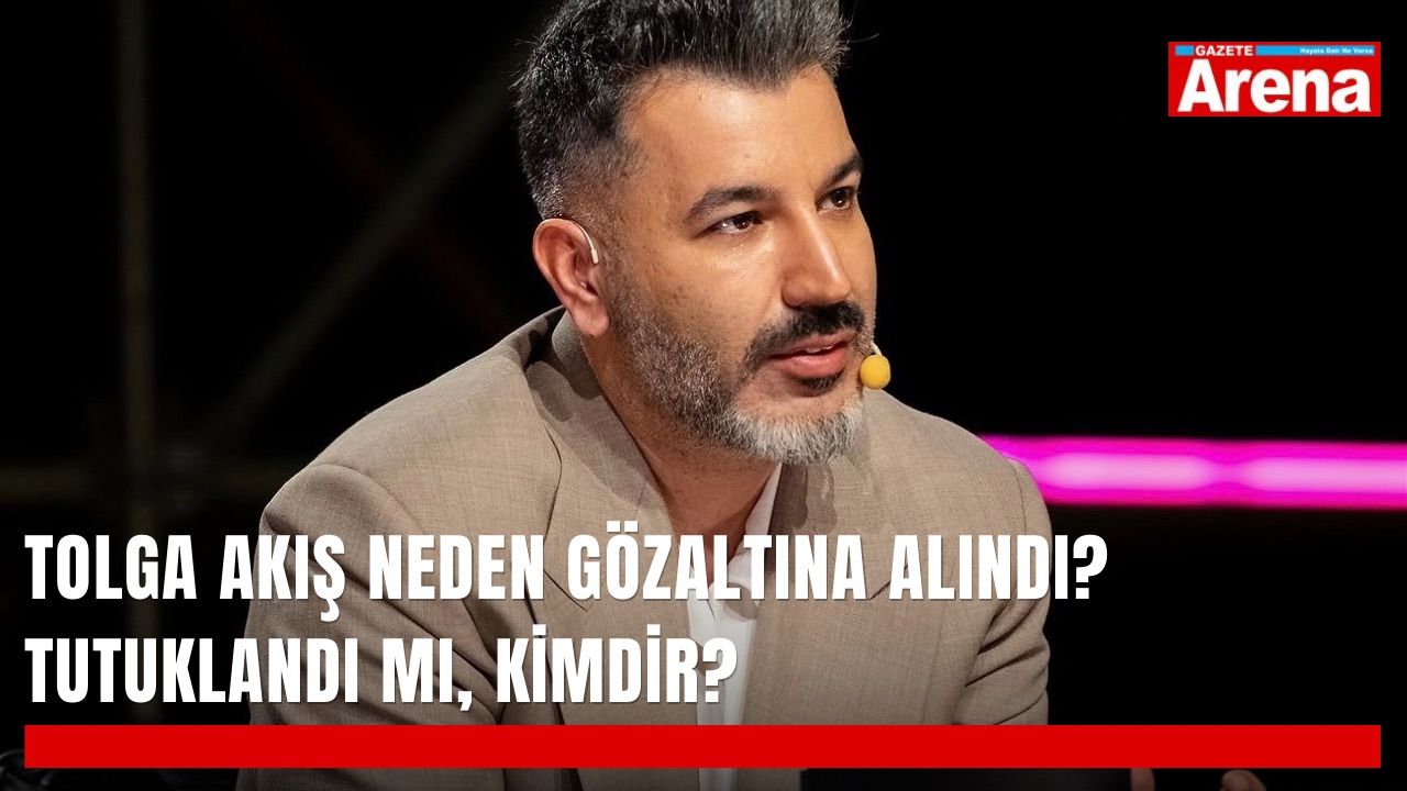 Tolga Akış neden gözaltına alındı? Tutuklandı mı, kimdir?