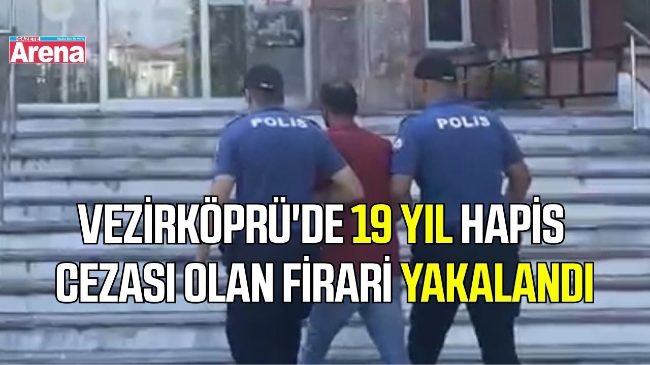 Vezirköprü'de 19 yıl hapis cezası olan firari yakalandı