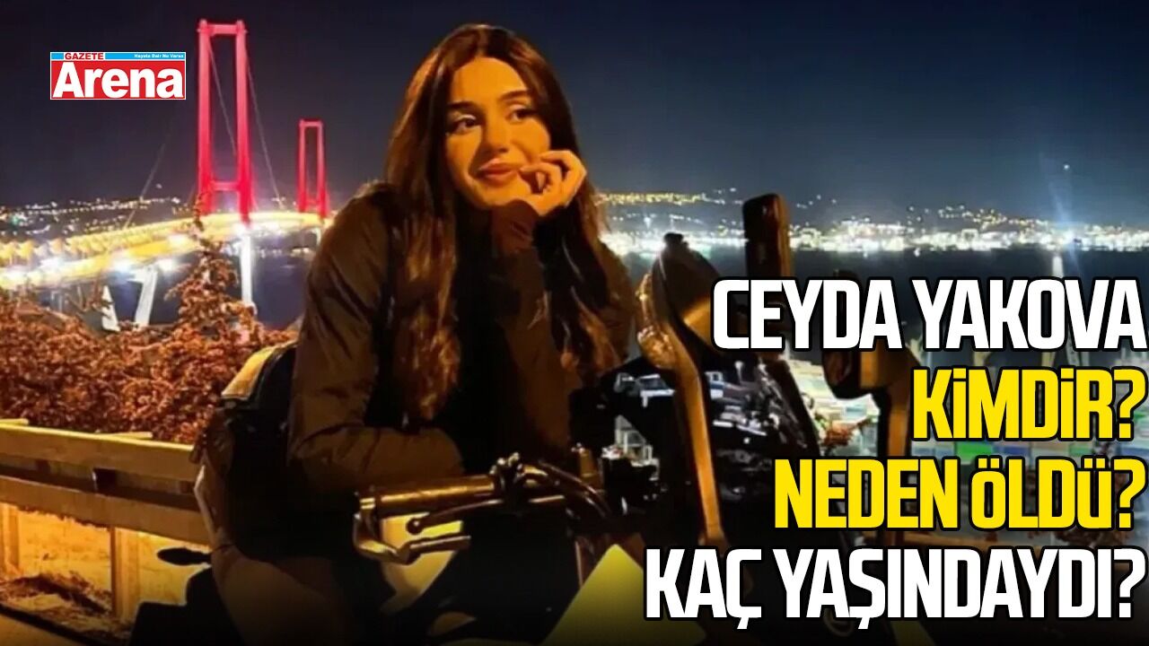 Ceyda Yakova kimdir? Neden öldü? Kaç yaşındaydı?