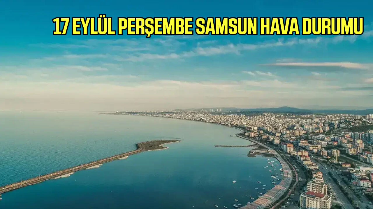 17 Eylül Perşembe Samsun hava durumu