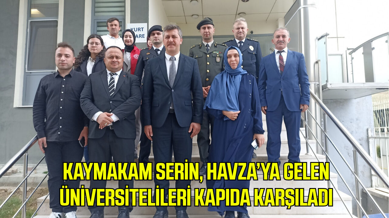 Kaymakam Serin, Havza’ya gelen üniversitelileri kapıda karşıladı