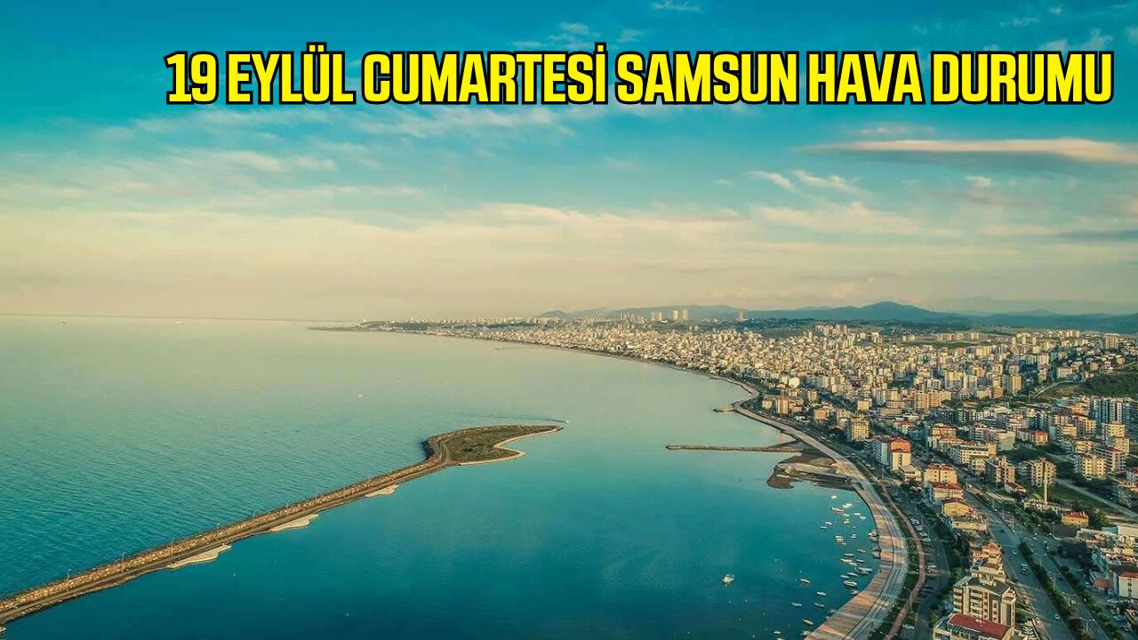 19 Eylül Cumartesi Samsun hava durumu