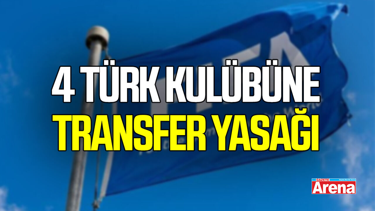 FIFA’dan 4 Türk kulübüne transfer yasağı kararı