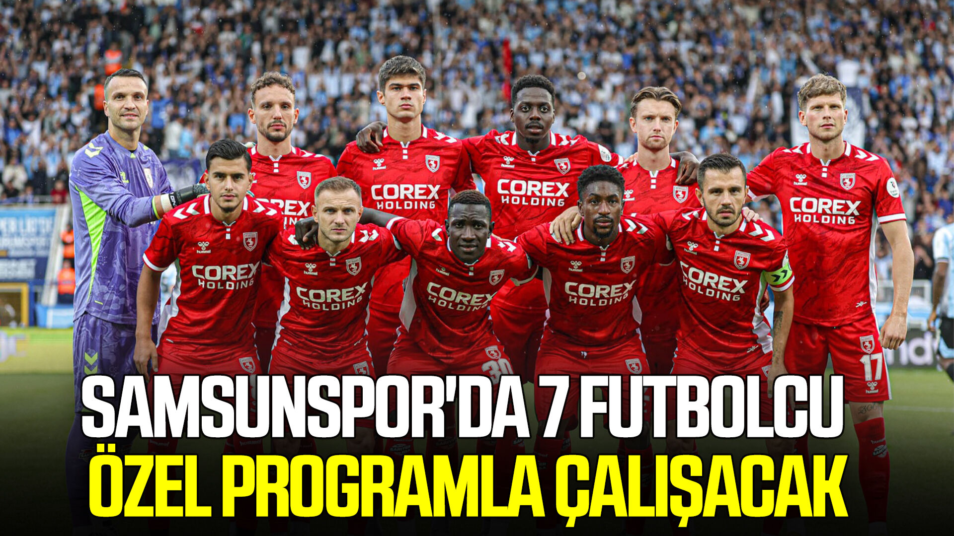 Samsunspor'da 7 futbolcu özel programla çalışacak