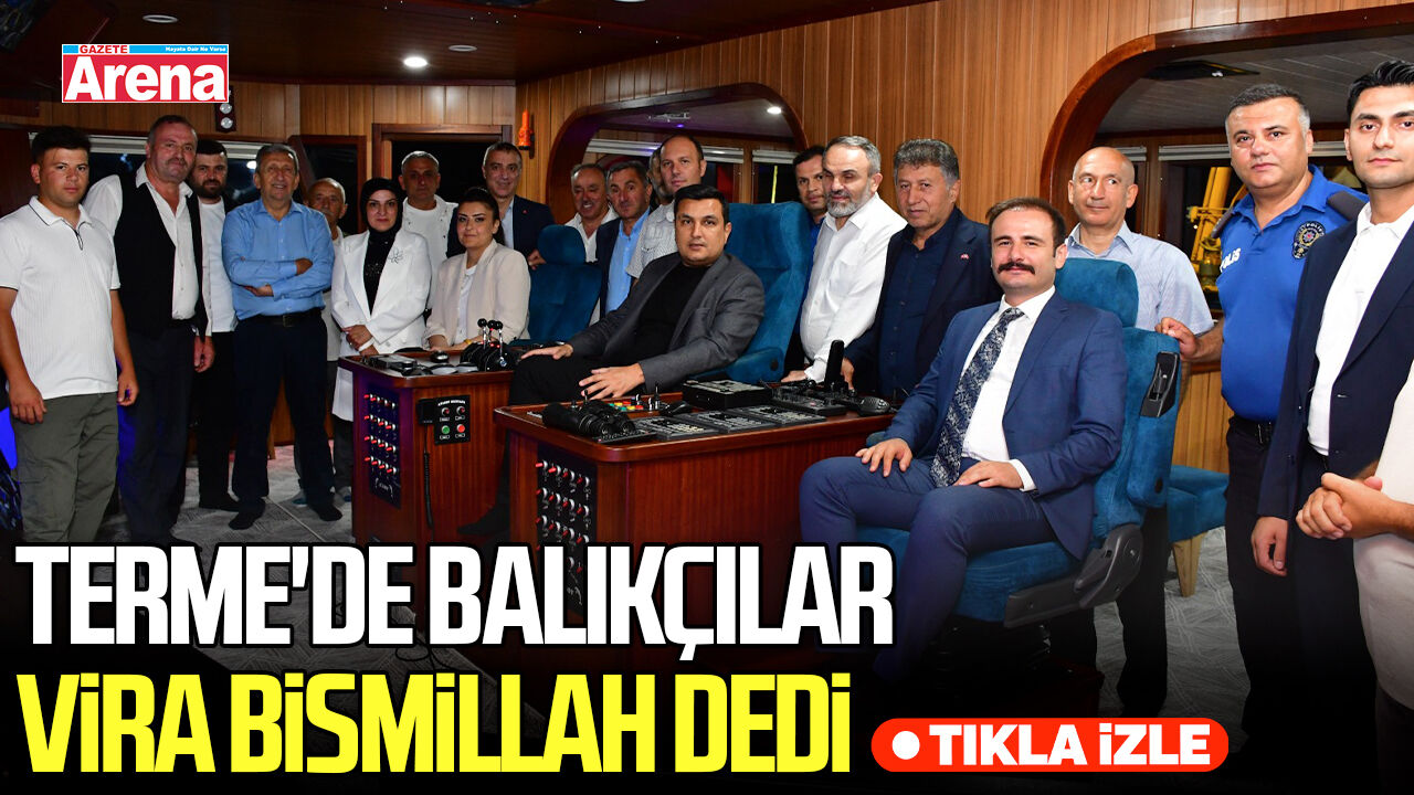 Terme'de balıkçılar vira bismillah dedi
