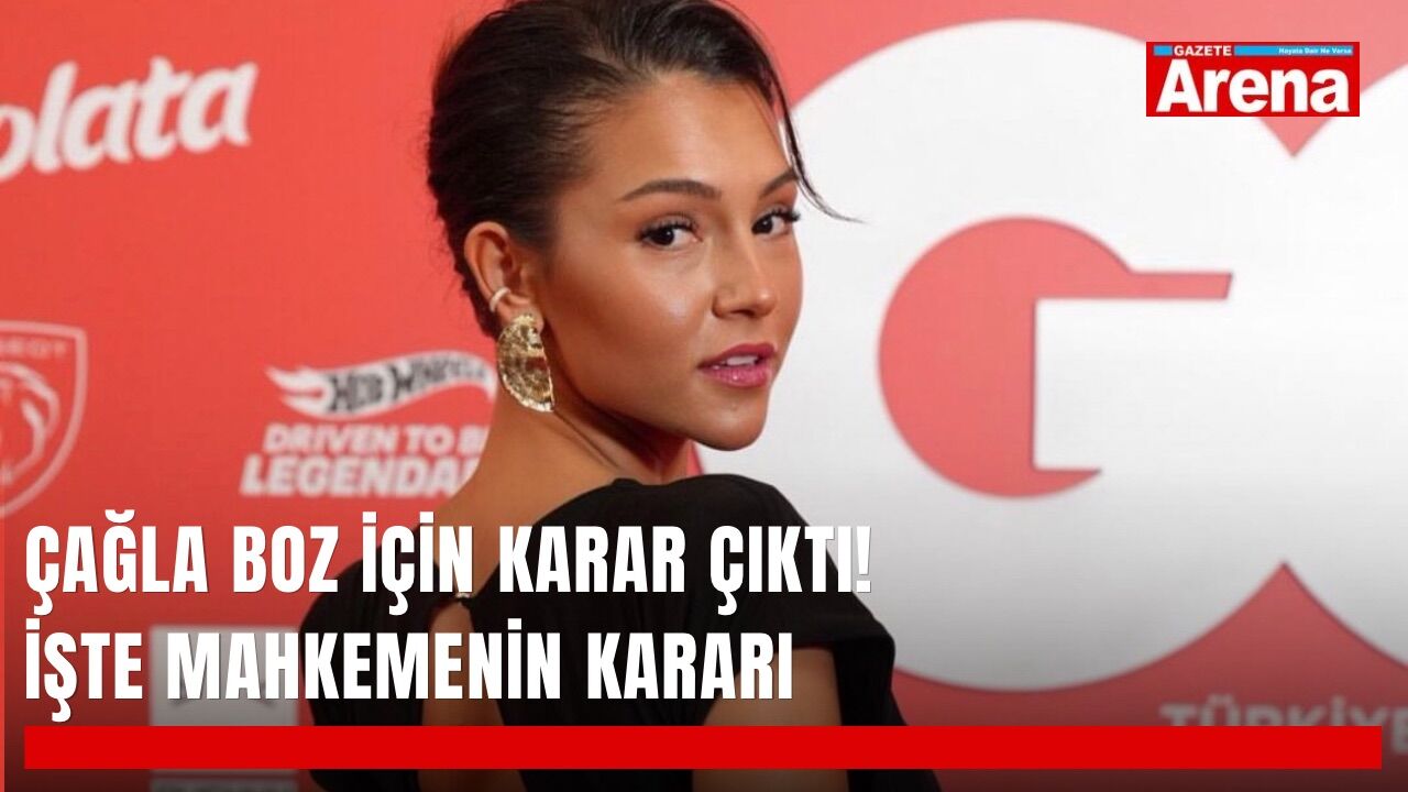 Çağla Boz için karar çıktı! İşte mahkemenin kararı