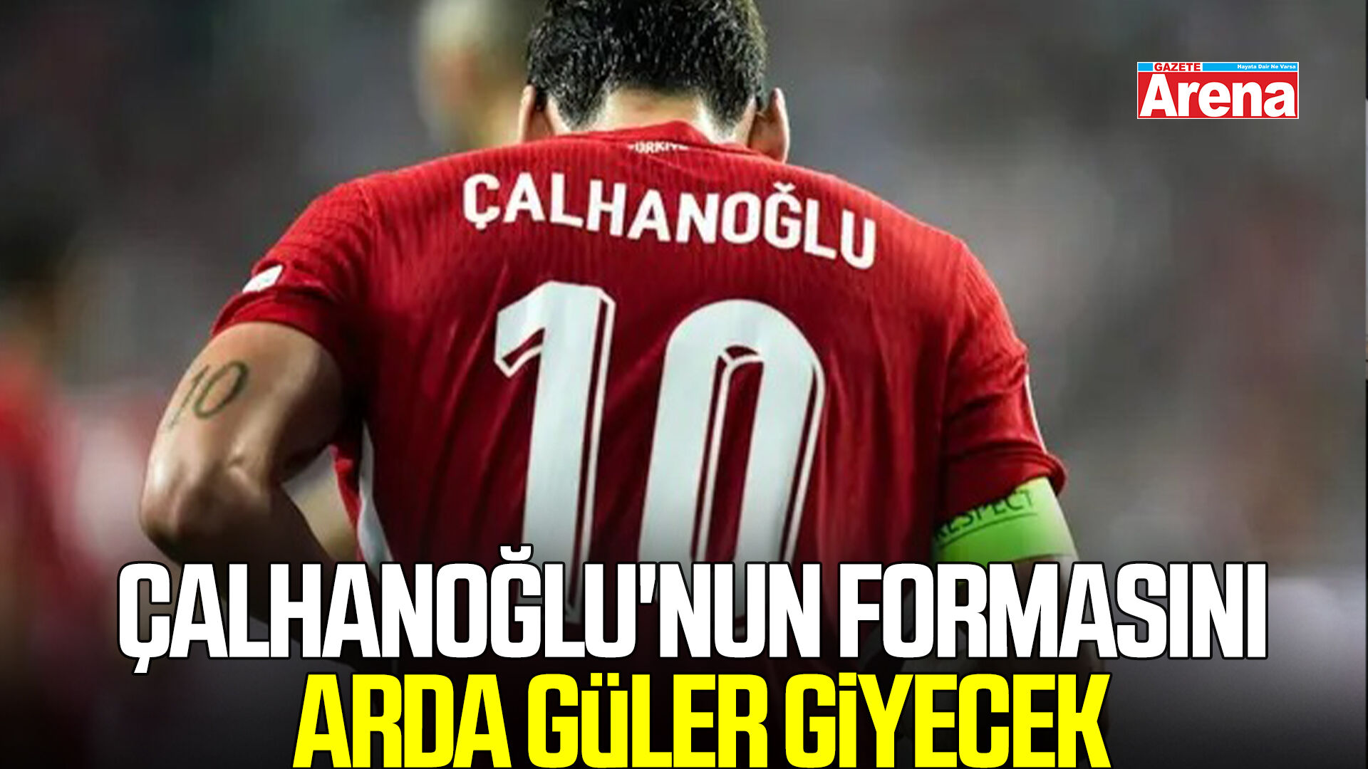 Hakan Çalhanoğlu'nun formasını Arda Güler giyecek
