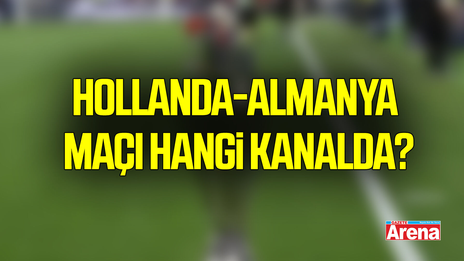Hollanda-Almanya maçı hangi kanalda?
