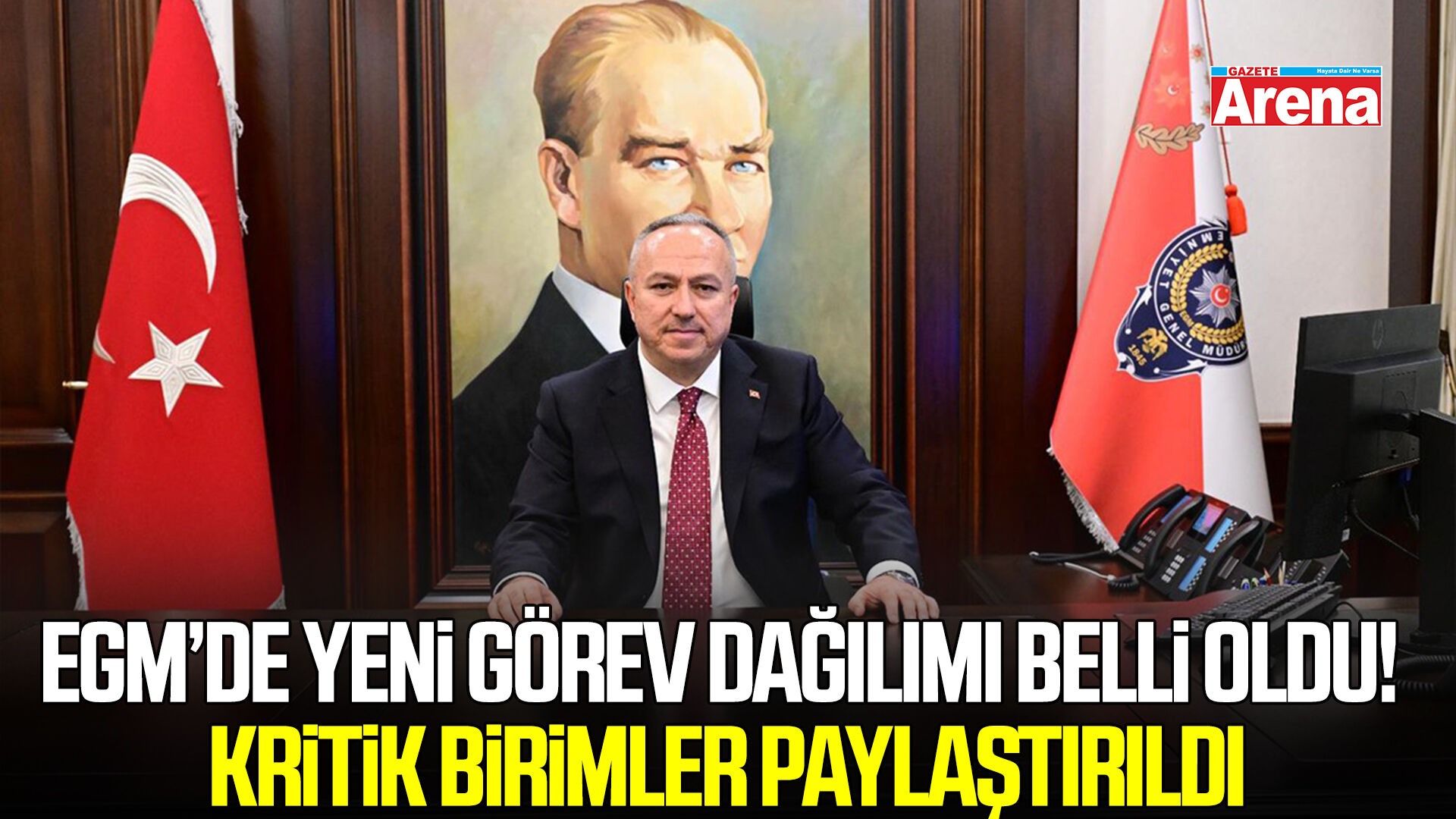 EGM’de yeni görev dağılımı belli oldu! Kritik birimler paylaştırıldı