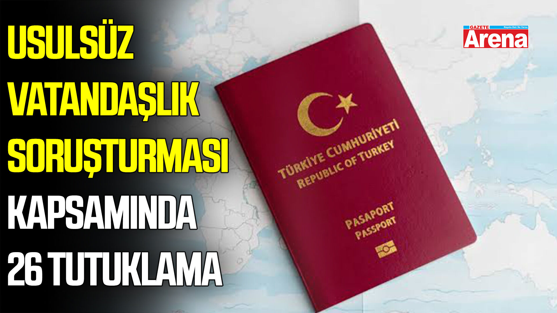 Usulsüz vatandaşlık soruşturmasında 26 tutuklama