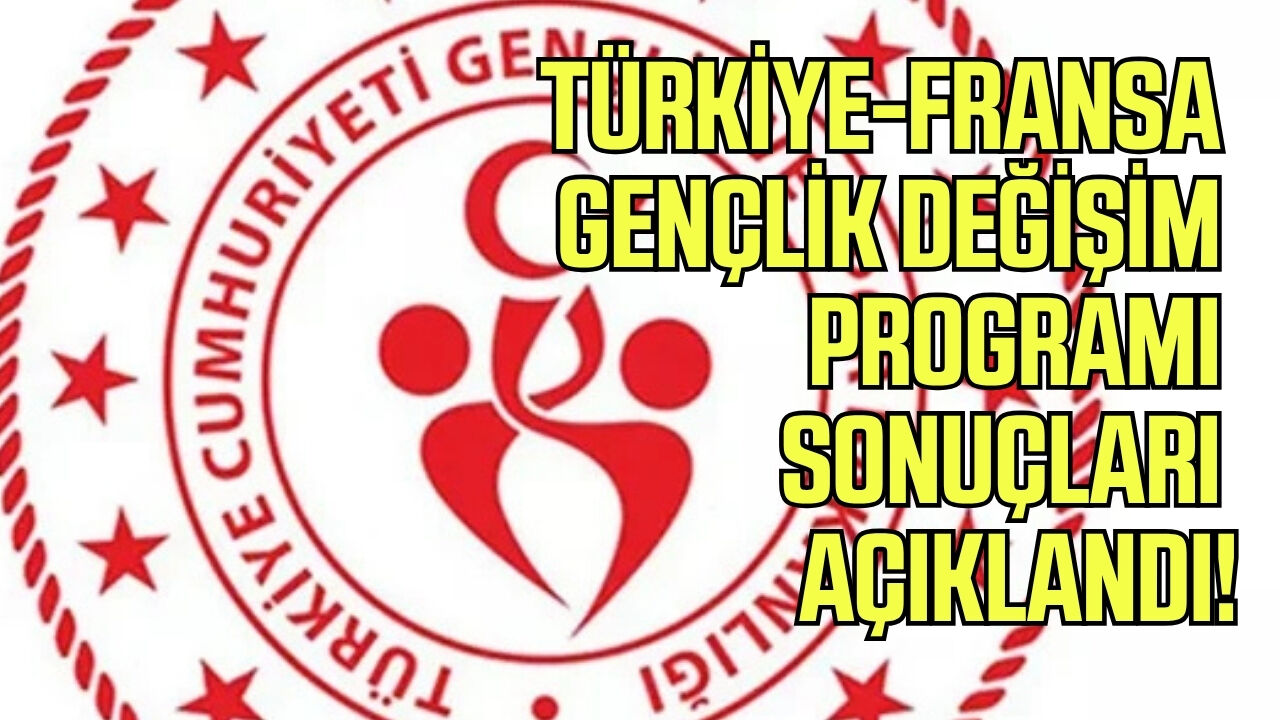 Türkiye-Fransa gençlik değişim programı sonuçları açıklandı!