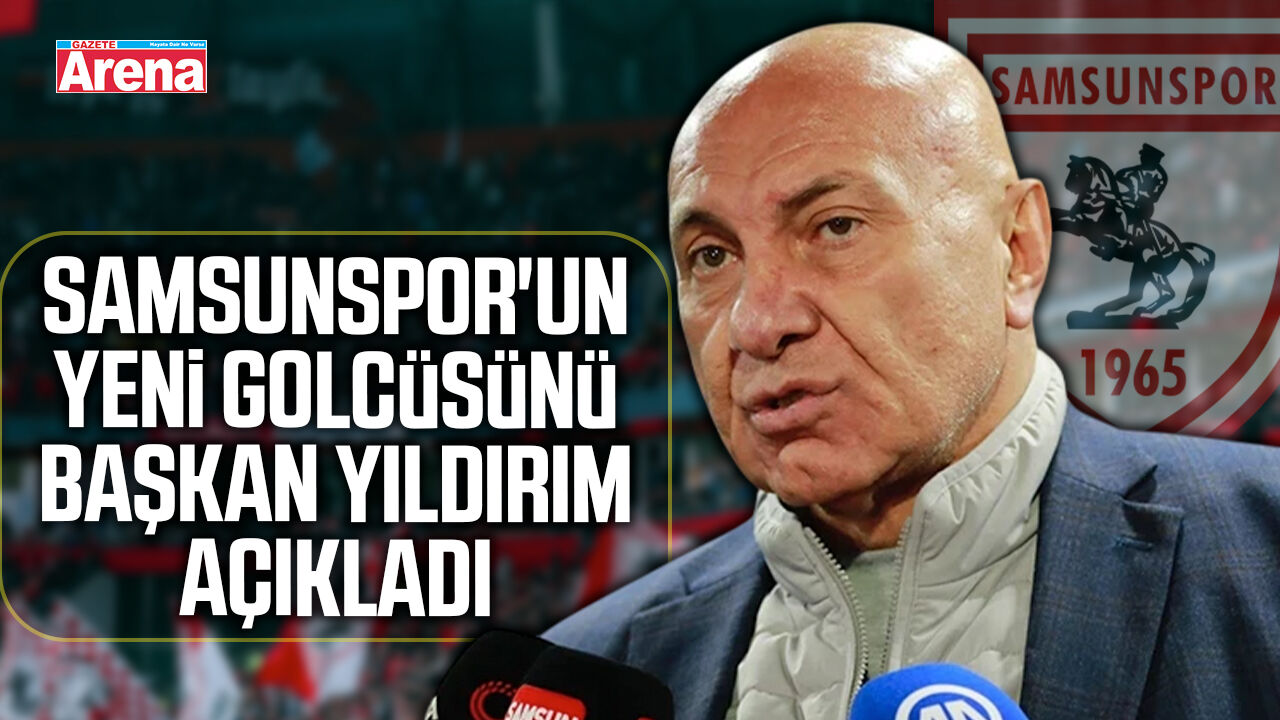 Samsunspor'un yeni golcüsünü Başkan Yıldırım açıkladı