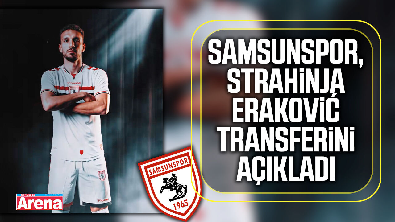 Samsunspor, Strahinja Eraković transferini açıkladı