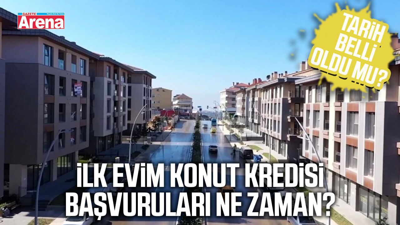 İlk Evim konut kredisi başvuruları ne zaman?