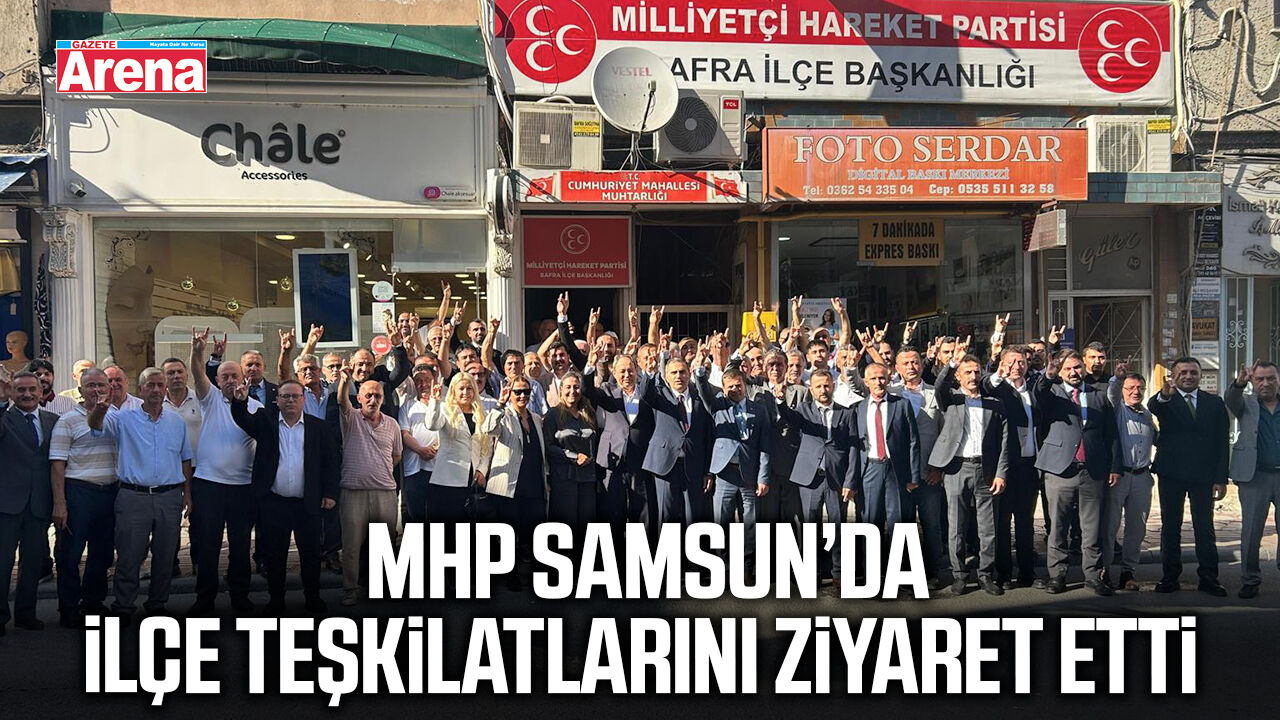 MHP Samsun’da ilçe teşkilatlarını ziyaret etti
