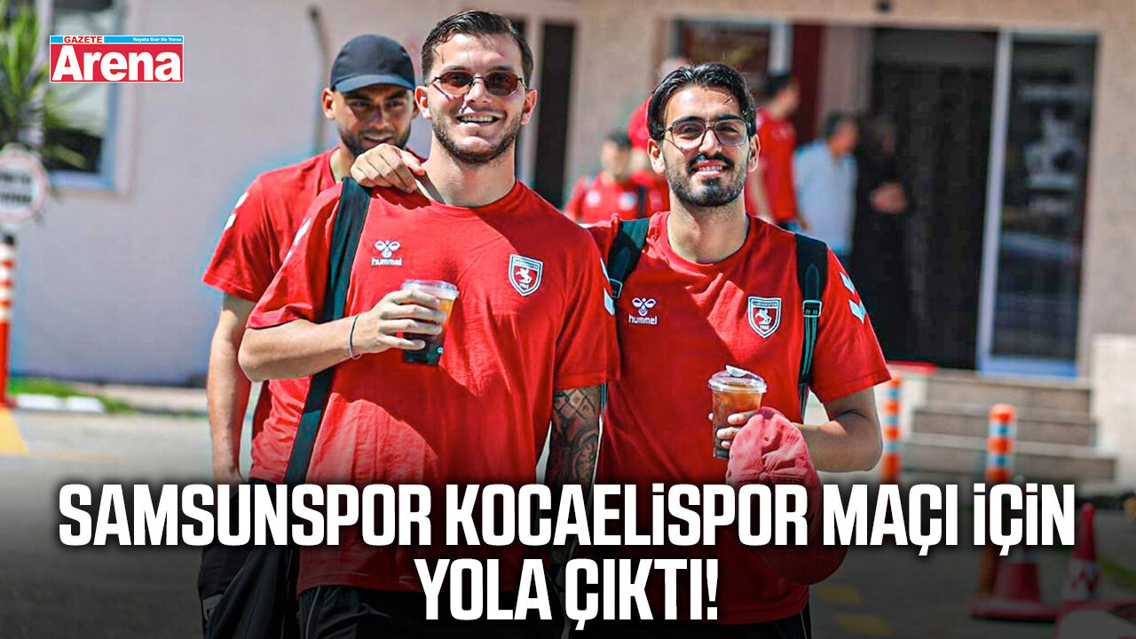 Samsunspor Kocaelispor maçı için yola çıktı!