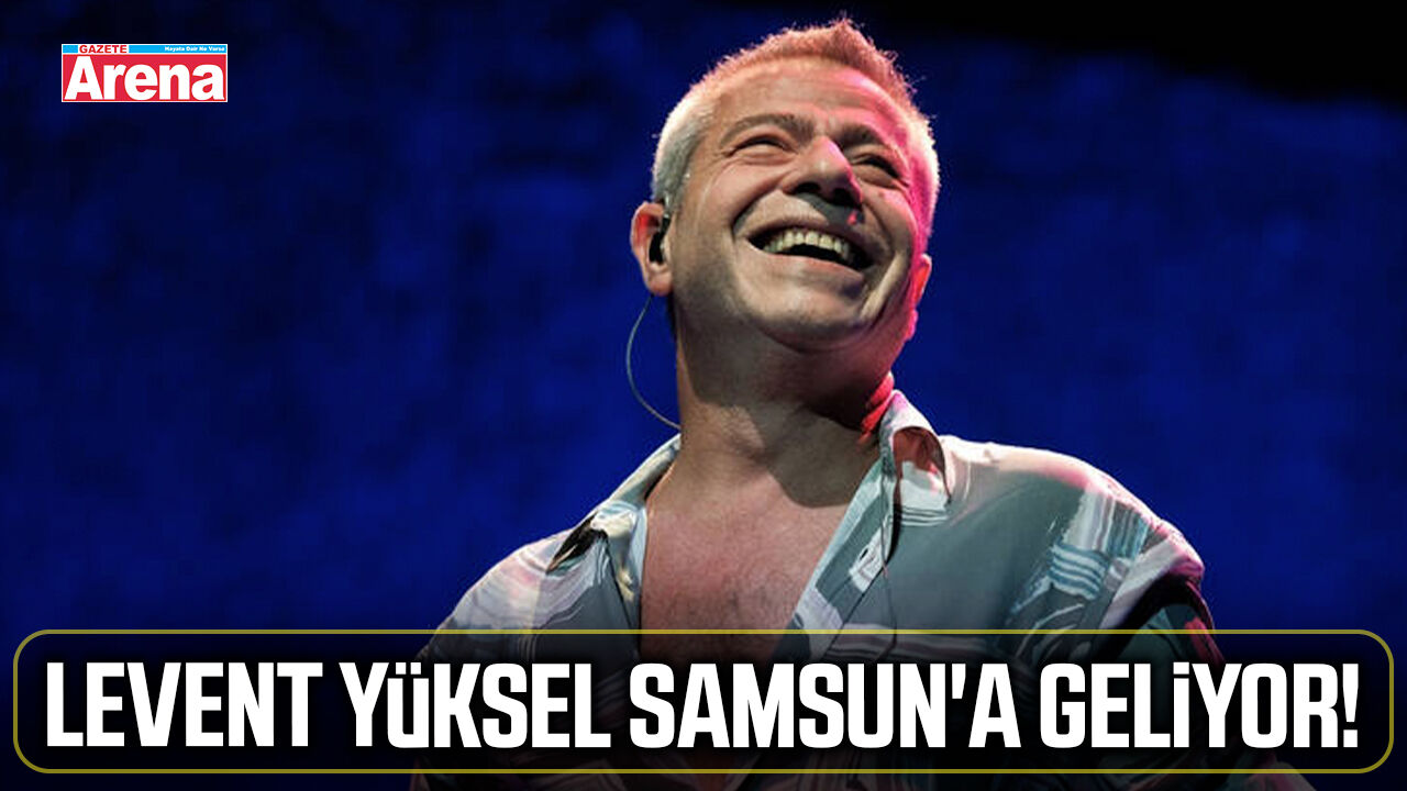 Levent Yüksel Samsun'a geliyor!