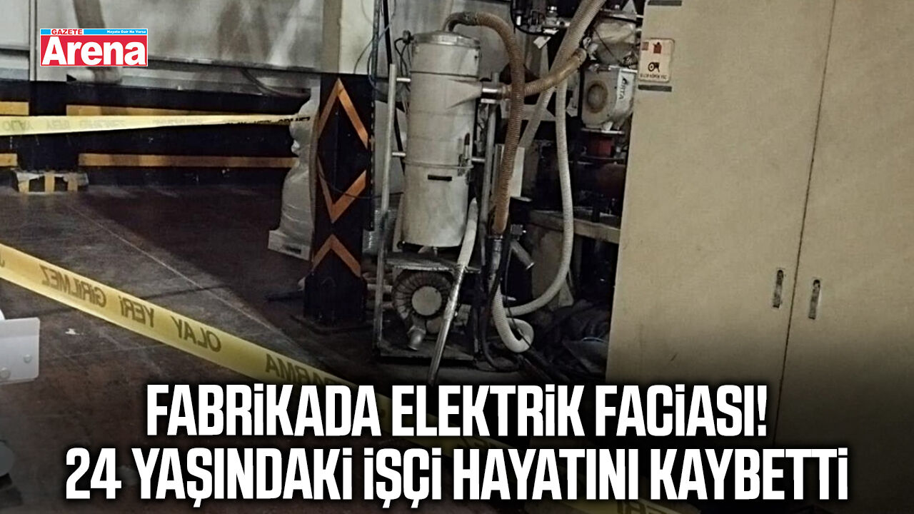 Fabrikada elektrik faciası! 24 yaşındaki işçi hayatını kaybetti