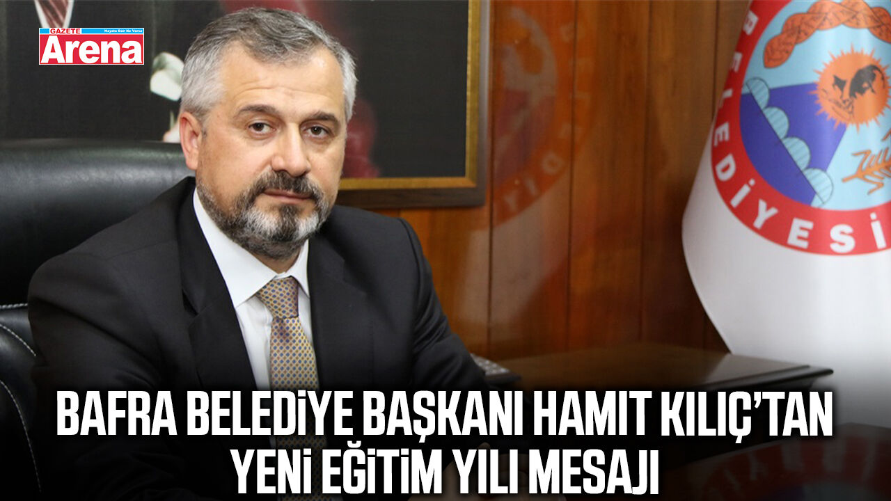 Bafra Belediye Başkanı Hamit Kılıç’tan yeni eğitim yılı mesajı
