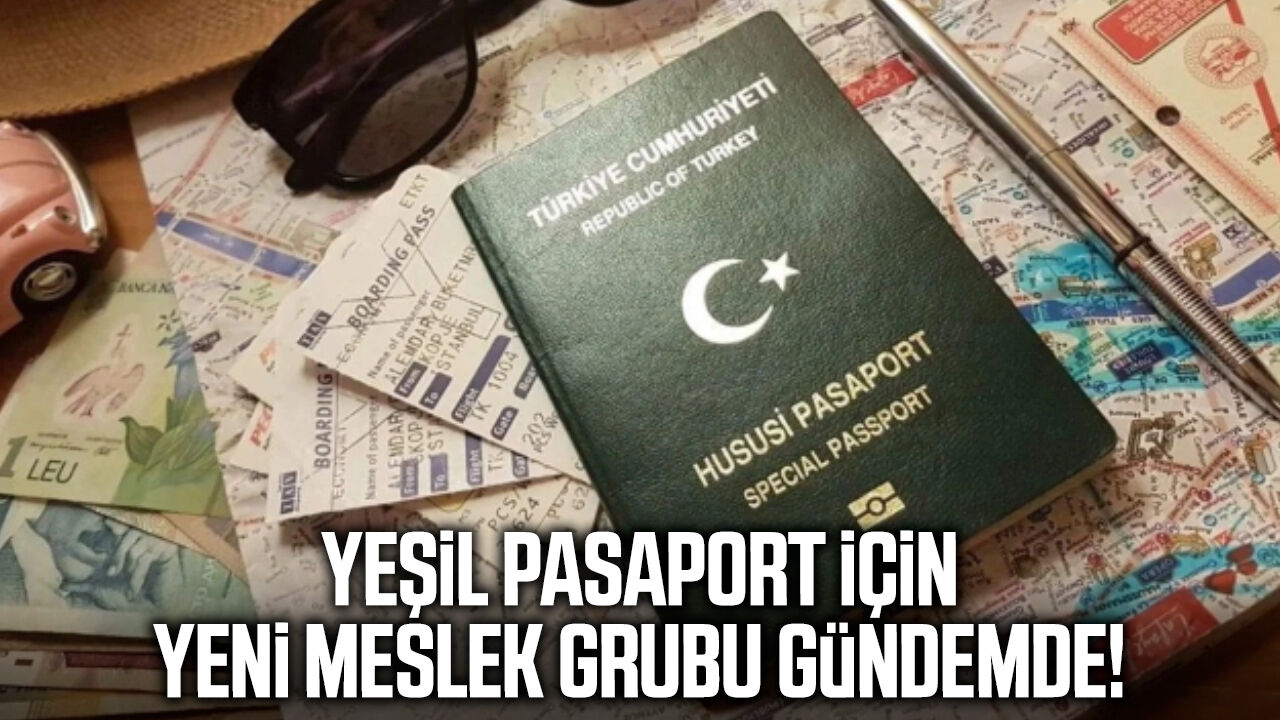 Yeşil pasaport için yeni meslek grubu gündemde!