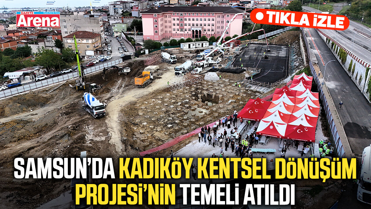 Samsun’da Kadıköy Kentsel Dönüşüm Projesi’nin temeli atıldı