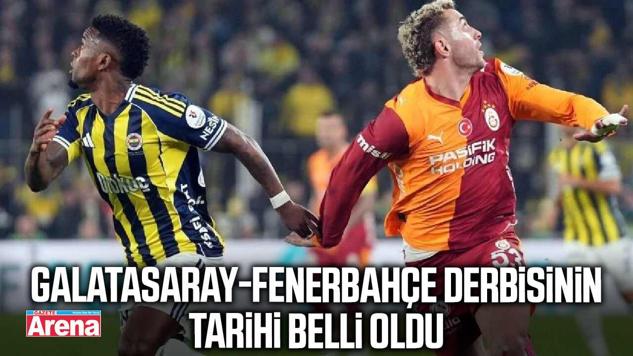 Galatasaray-Fenerbahçe derbisinin tarihi belli oldu