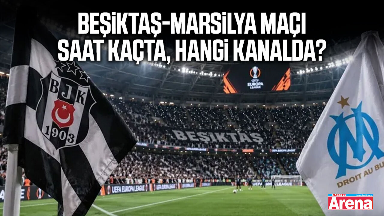 Beşiktaş-Marsilya maçı saat kaçta, hangi kanalda?