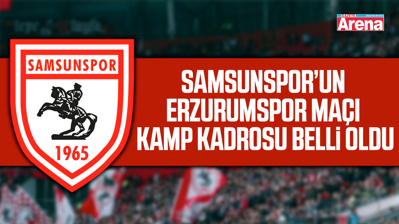 Samsunspor’un Erzurumspor maçı kamp kadrosu belli oldu
