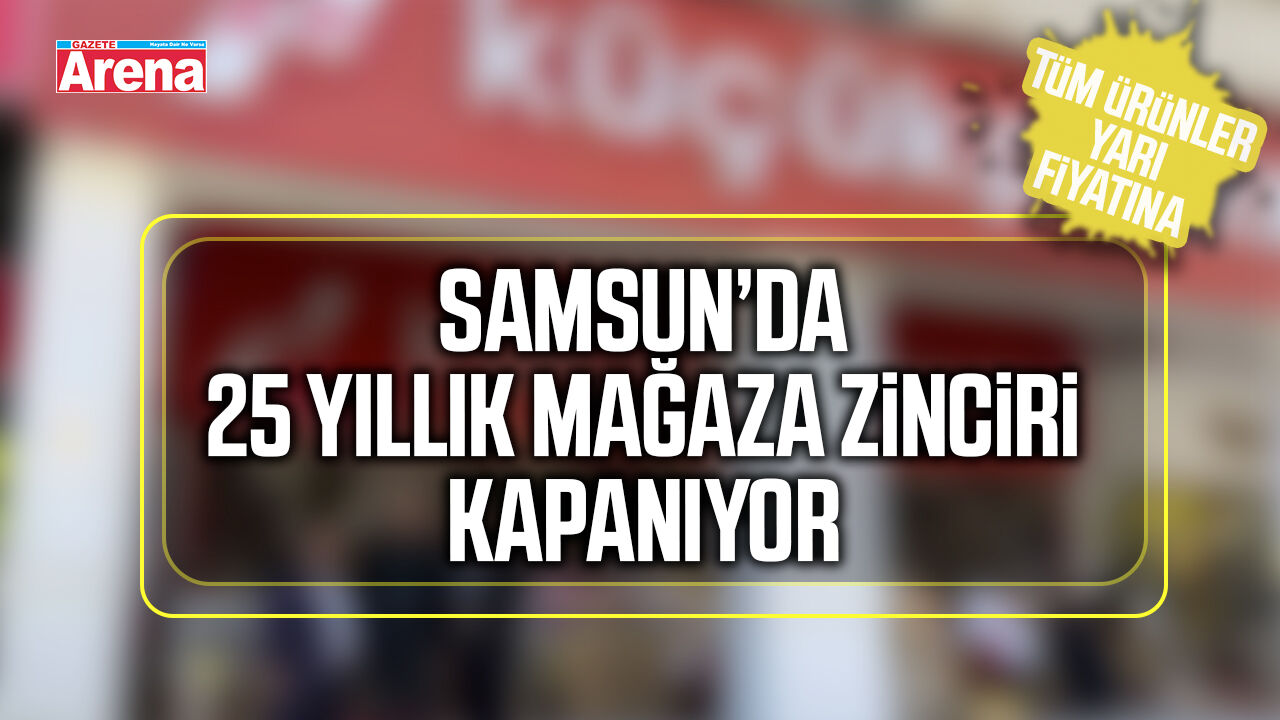 Samsun’da 25 yıllık mağaza zincirinden kapanıyor