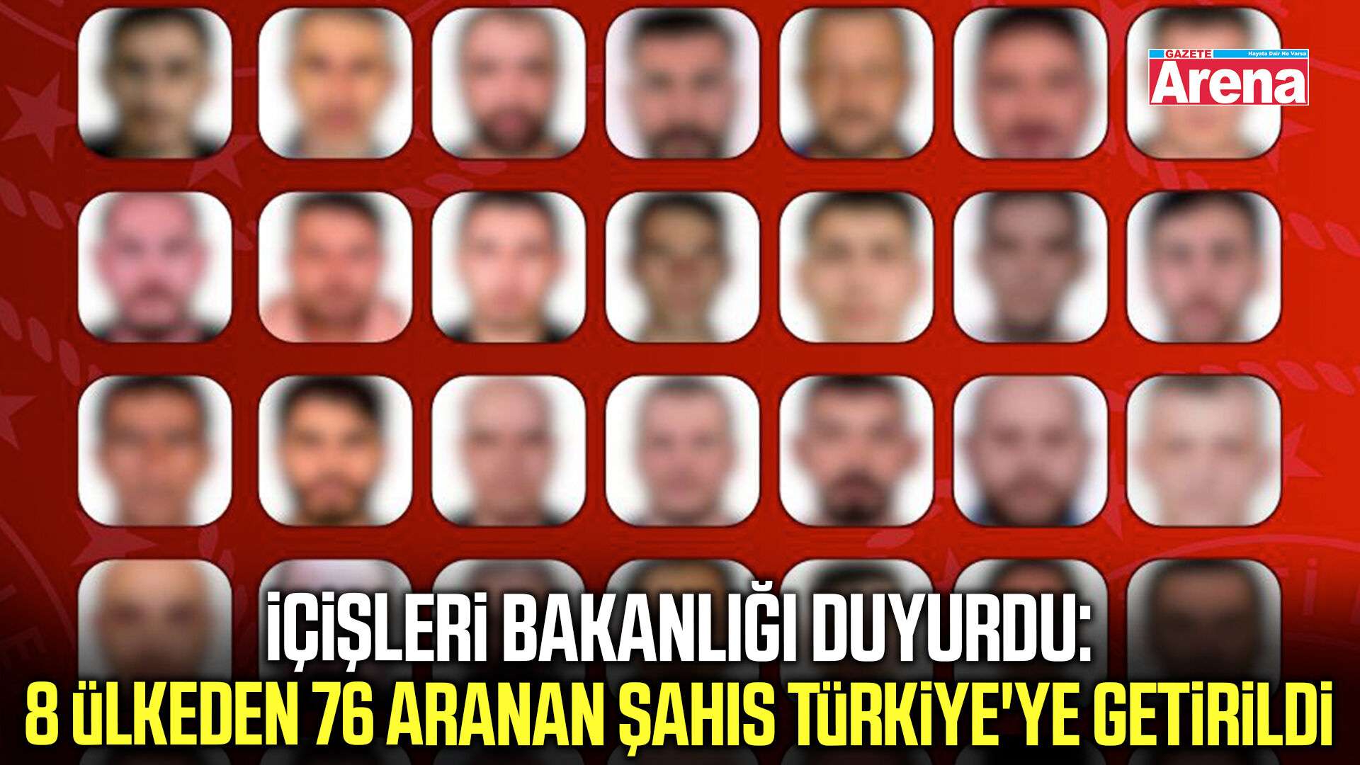 Bakanlık duyurdu: 8 ülkeden 76 aranan şahıs Türkiye'ye getirildi