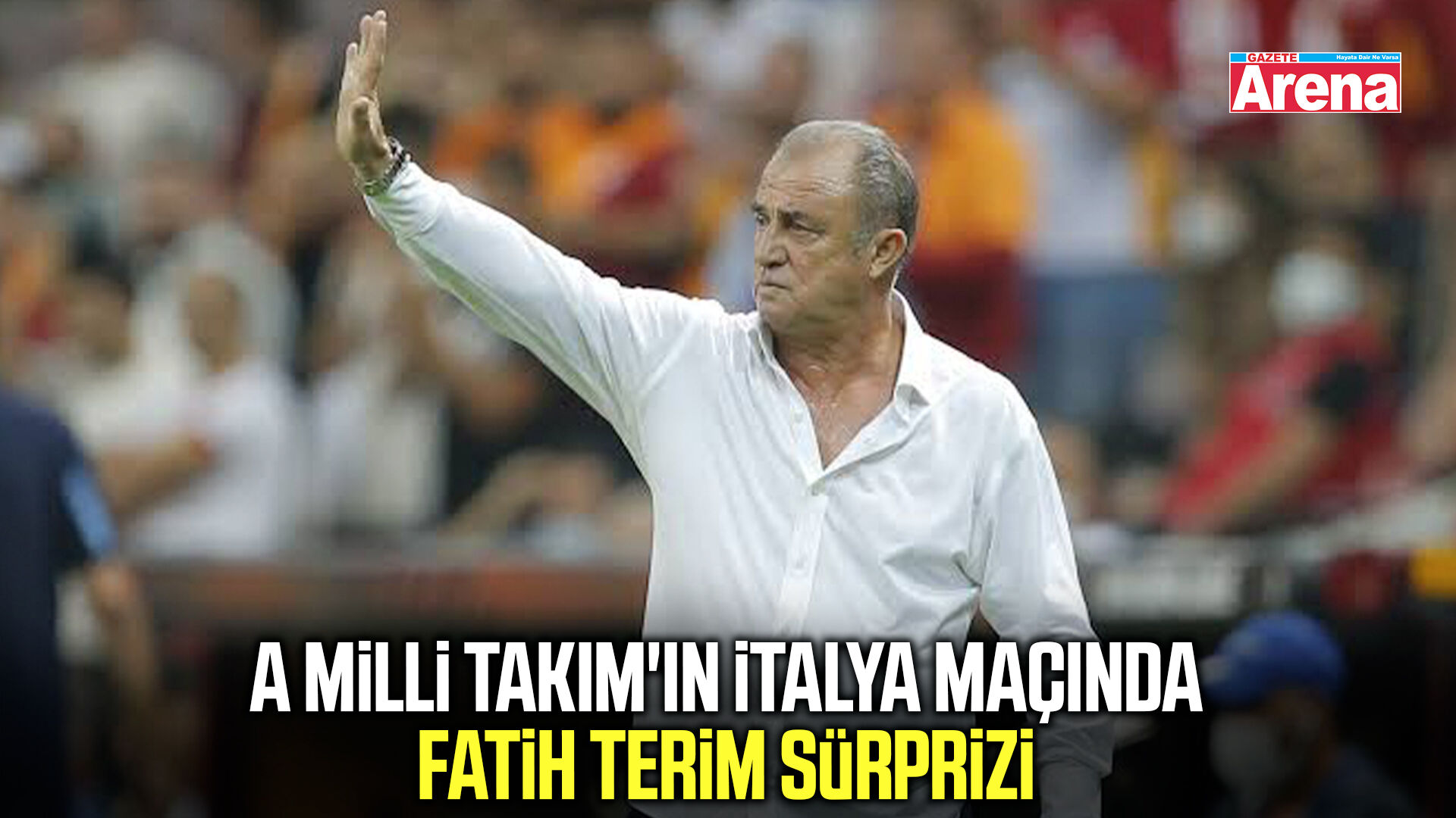 A Milli Takım'ın İtalya maçında Fatih Terim sürprizi