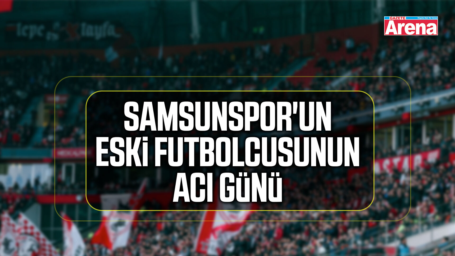 Samsunspor'un eski futbolcusunun acı günü