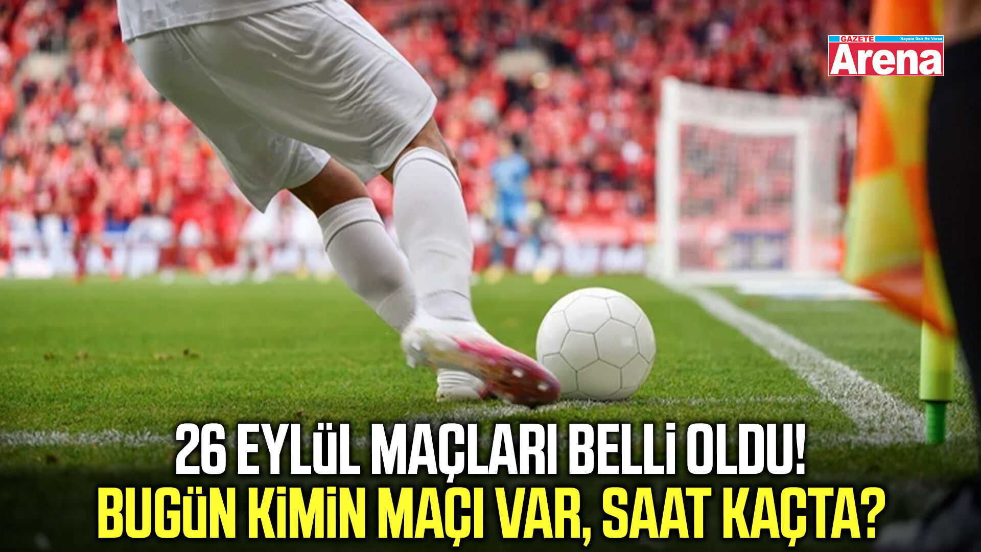 26 Eylül maçları belli oldu! Bugün kimin maçı var, saat kaçta?