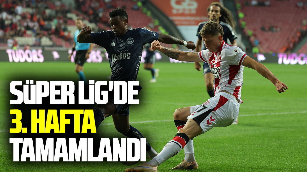 Süper Lig'de 3. hafta tamamlandı