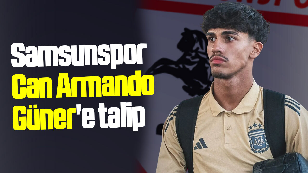 Samsunspor Can Armando Güner'e talip