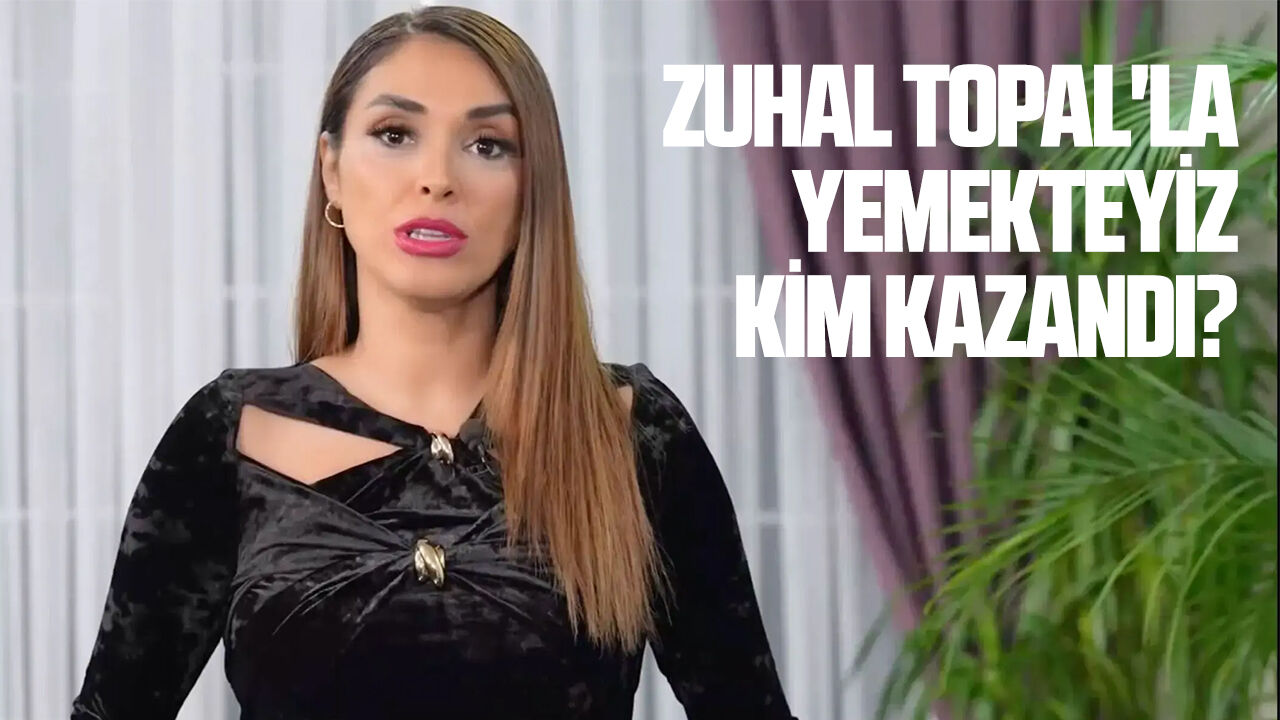 Zuhal Topal'la Yemekteyiz kim kazandı?