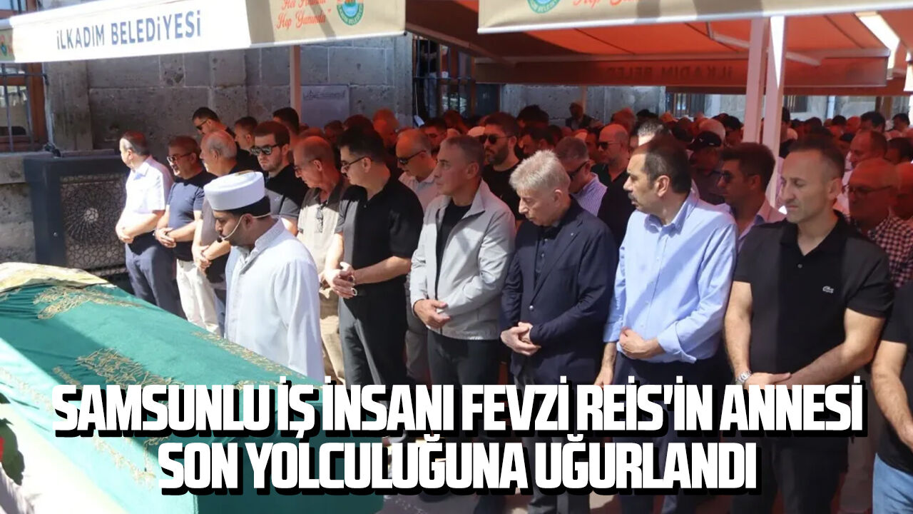 Halise Reis Samsun'da son yolculuğuna uğurlandı