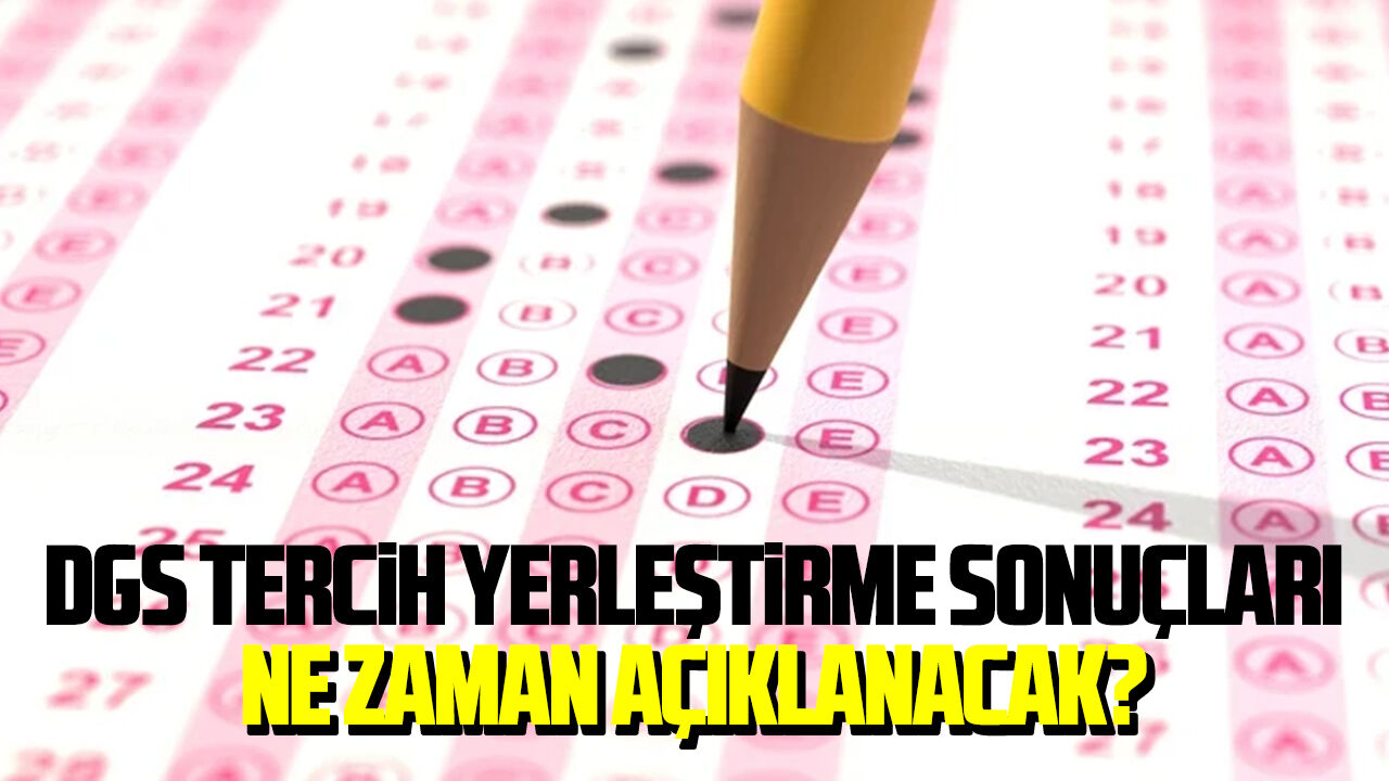 DGS tercih yerleştirme sonuçları ne zaman açıklanacak?