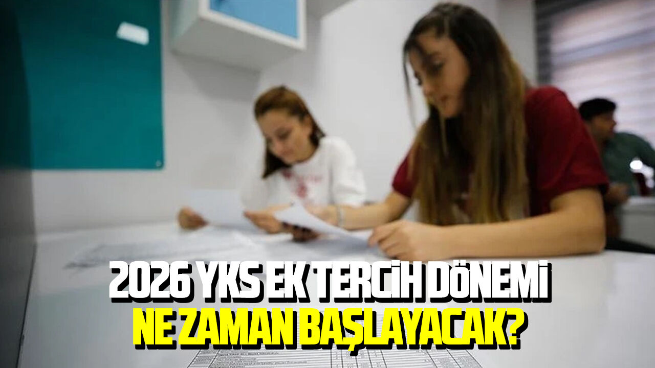 2026 YKS ek tercih dönemi ne zaman başlayacak?