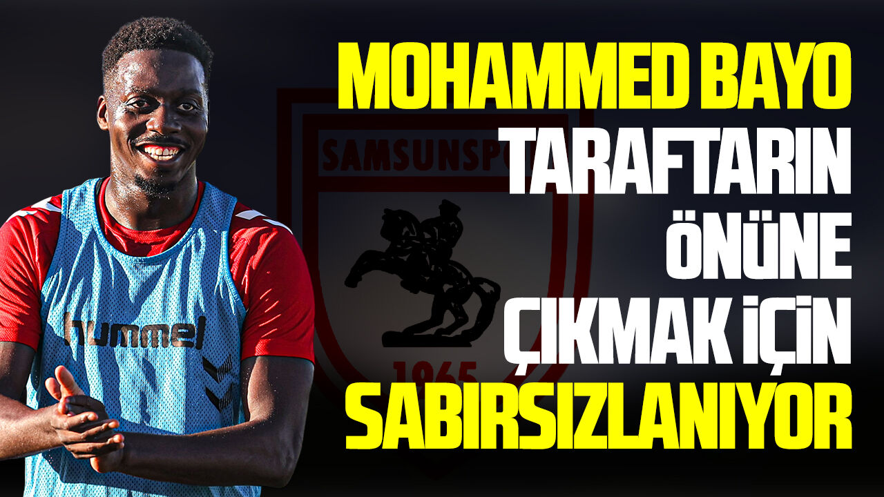 Bayo Samsunspor taraftarının önüne çıkmak için sabırsızlanıyor