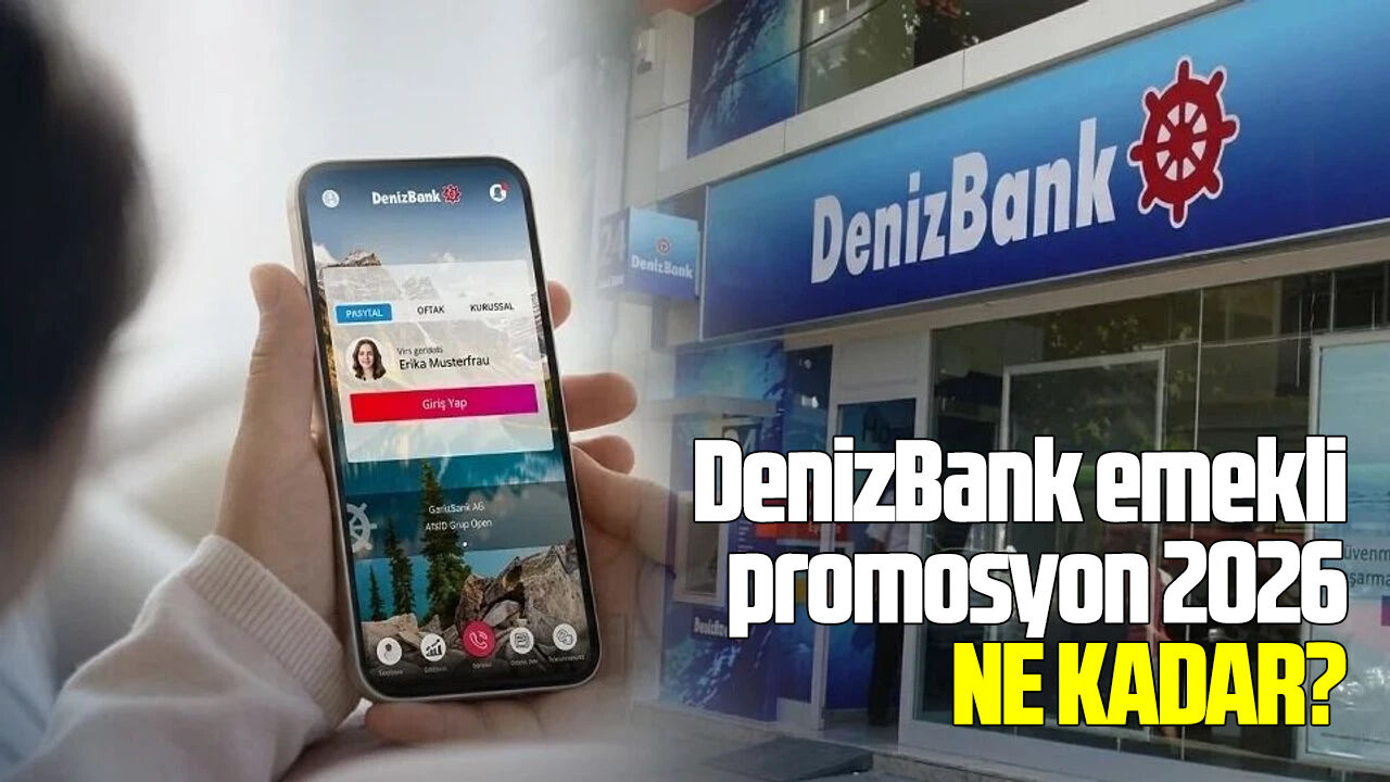 DenizBank emekli promosyon 2026 ne kadar?